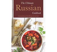 The Ultimate Russian Cookbook: Amazing Russian Food Recipes for the Soul