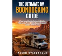 The Ultimate RV Boondocking Guide: A Field-Tested Decision System for Scouting Public Lands, Power & Water Independence, and Confident Off-Grid Living