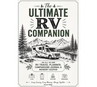 The Ultimate RV Companion: An All-in-One RV Travel Planner, Campground Journal & Adventure Memory Keeper
