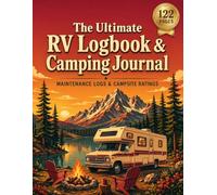 The Ultimate RV Logbook & Camping Journal: Comprehensive Campsite Tracker, Route Planner, and Motorhome Maintenance Record Book for Road Trip Adventures