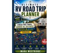 The Ultimate RV Road Trip Planner: Stress-Free Travel Across All 50 States with Smart Routes, Budget-Friendly Tips, and Hidden Campground Secrets for First-Time and Experienced RVers