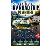The Ultimate RV Road Trip Planner: Stress-Free Travel Across All 50 States with Smart Routes, Budget-Friendly Tips, and Hidden Campground Secrets for First-Time and Experienced RVers