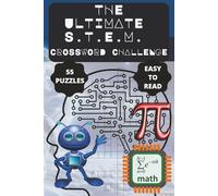 THE ULTIMATE S.T.E.M. CROSSWORD CHALLENGE: 55 Fun & Challenging Puzzles Featuring 550 Unique Science, Technology, Engineering & Math Terms