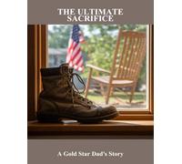 The Ultimate Sacrifice: A Gold Star Dad'S Story