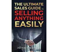 The Ultimate Sales Guide: to Sell Anything Easily (The Ultimate Guide Series)