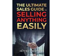 The Ultimate Sales Guide: to Sell Anything Easily (The Ultimate Guide Series)