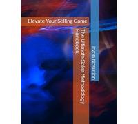 The Ultimate Sales Methodology Handbook: Elevate Your Selling Game