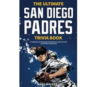 The Ultimate San Diego Padres Trivia Book: A Collection of Amazing Trivia Quizzes and Fun Facts for Die-Hard Pods Fans!