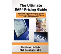 The Ultimate SAP Pricing Guide: How to Use SAP's Condition Technique in Pricing, Free Goods, Rebates and Much More