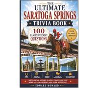 The Ultimate Saratoga Springs Trivia Book: 100 Family-Friendly Questions About Horse Racing, History, Mineral Springs, Landmarks, Culture & Hidden Gems of Saratoga Springs, New York