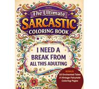 The Ultimate Sarcastic Coloring Book for Adults: 100+ Snarky, Bold, Funny & Slightly Inappropriate Quotes for Stress Relief | BONUS 10 Enchanted Tales ... for Adults Designed for Comfort and Joy)