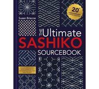 The Ultimate Sashiko Sourcebook 20th Anniversary Limited Edition: Collector's edition with 12 new stitch patterns plus exclusive new project