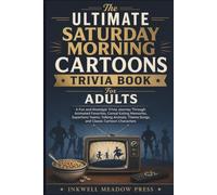 The Ultimate Saturday Morning Cartoons Trivia Book For Adults: A Fun and Nostalgic Trivia Journey Through Animated Favorites, Cereal-Eating Memories, ... (The Ultimate Trivia Book For Adults Series)