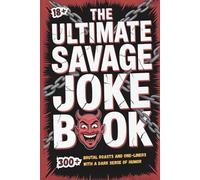 THE ULTIMATE SAVAGE JOKE BOOK: 300+ Brutal Roasts and One-Liners with a Dark Sense of Humor (Savage Series)