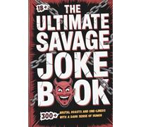 THE ULTIMATE SAVAGE JOKE BOOK: 300+ Brutal Roasts and One-Liners with a Dark Sense of Humor (Savage Series)