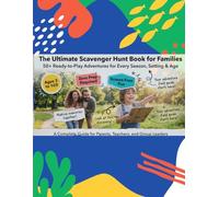 The Ultimate Scavenger Hunt Book for Families: 50+ Ready-to-Play Adventures for Every Season, Setting & Age