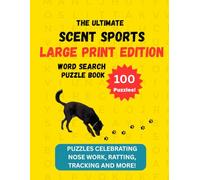 The Ultimate Scent Sports Word Search Large Print Edition: 100 Puzzles Celebrating Nose Work, Barn Hunt, Tracking and More! (Dog Sports and Enrichment Puzzle Books)