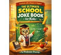 The Ultimate School Joke Book for Kids: Professor Punny’s Classroom Collection of Recess Riddles, Teacher-Tested Puns, and Bus-Stop Belly Laughs for Ages 6-12