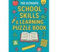 The Ultimate School Skills & Learning Puzzle Book: Fun Educational Puzzles to Boost School Skills, Logic, Memory & Learning