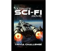 The Ultimate Sci-Fi Movie Trivia Challenge: Ultimate Sci-Fi Film Quiz for Adults, Movie Buffs & Game Night Fans (Ultimate Trivia Game Show!)