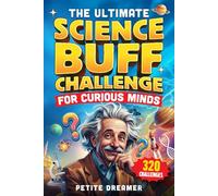 The Ultimate Science Buff Challenge for Curious Minds: Everything You Think You Know About Science is Wrong - 320 Fun Trivia and Interesting Global Facts That Will Change How You See the World