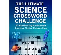 The Ultimate Science Crossword Challenge:: 50 Brain-Boosting Puzzles Across Chemistry, Physics, Biology and More.