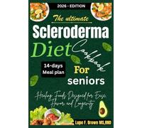 The Ultimate Scleroderma Diet Cookbook for Seniors: Healing Foods Designed for Ease, Flavor, and Longevity