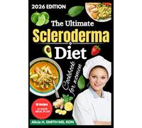 The Ultimate Scleroderma Diet Cookbook for Women: Simple, Soothing Meals Designed to Ease Symptoms, Boost Energy, and Nourish Women from the Inside Out