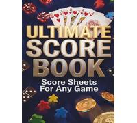 THE ULTIMATE SCORE BOOK: Large Print Score Sheets for Board Games, Cards, Dice & Dominoes - Easy to Read Score Pad for Up to 6 Players with House Rules, Hall of Fame & Winner Tracker