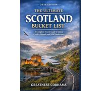 The Ultimate Scotland Bucket List: A Complete 2026 Travel Guide to Cities, Castles, Islands, and Wild Landscapes, With Bucket-List Itineraries, Insider Tips, Real Costs, and Unforgettable Experiences