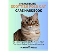THE ULTIMATE SCOTTISH FOLD CAT CARE HANDBOOK: Expert caring strategies for Your Scottish Fold Cat, Including Health and Grooming Tips