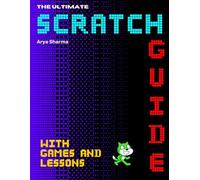 The Ultimate Scratch Guide: With Games and Lessons