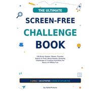 The Ultimate Screen-Free Challenge Book: 150 Brain Games, Mazes, Puzzles, Search & Find, Word Games, Drawing Challenges & Creative Activities for Hours of Offline Fun
