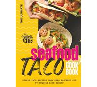 The Ultimate Seafood Taco Cookbook: Simple Taco Recipes from Beer Battered Cod to Tequila Lime Shrimp