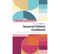 The Ultimate Seasonal Palettes Guidebook | All-in-One Palette & Mixing Guide (Artistry Guidebook Series)