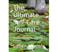 The Ultimate Self-Care Journal: 90 Days of Mindfulness, Reflection & Growth