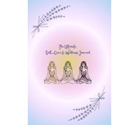 The Ultimate Self-Care Journal: A Guided Wellness and Mindfulness Planner for Daily Reflection, Gratitude, and Mental Well-Being: Inspiring Quotes for Every Day
