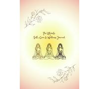 The Ultimate Self-Care Journal: A Guided Wellness and Mindfulness Planner for Daily Reflection, Gratitude, and Mental Well-Being: Inspiring Quotes for Every Day