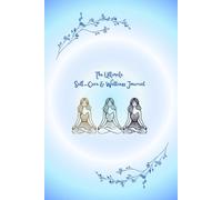 The Ultimate Self-Care Journal: A Guided Wellness and Mindfulness Planner for Daily Reflection, Gratitude, and Mental Well-Being: Inspiring Quotes for Every Day