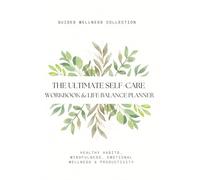 The Ultimate Self-Care Workbook & Life Balance Planner: 62 Worksheets, 20 Goal Trackers, and 12 Checklists to Build Healthy Habits, Mindfulness, ... & Productivity (THE SELF-CARE MASTER SERIES)