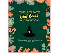 The Ultimate Self Care Workbook: Mindful Practices for Everyday Balance and Inner Peace | Colorful Self Reflection Journal - Mental & Personal Development