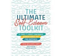 The Ultimate Self-Esteem Toolkit: 25 Tools to Boost Confidence, Achieve Goals, and Find Happiness (Ultimate Toolkits for Psychological Wellbeing)
