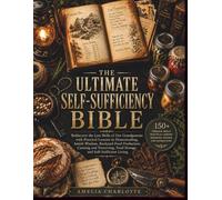 The Ultimate Self-Sufficiency Bible: Rediscover the Lost Skills of Our Grandparents with Practical Lessons in Homesteading, Amish Wisdom, Backyard ... Food Storage, and Self Sufficient Living