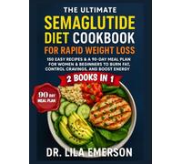 The Ultimate Semaglutide Diet Cookbook for Rapid Weight Loss: 150 Easy Recipes & a 90-Day Meal Plan for Women & Beginners to Burn Fat, Control Cravings, and Boost Energy