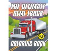 The Ultimate Semi Truck Coloring Book Volume 2