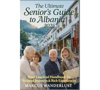 THE ULTIMATE SENIOR'S GUIDE TO ALBANIA 2025: Your Essential Handbook for Relaxed Journeys & Rich Experiences