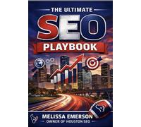 The Ultimate SEO Playbook For Houston: Compete, Win & Dominate Your Industry in America’s 4th Largest City: Compete, Win & Dominate Online
