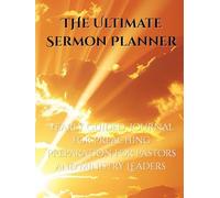 The Ultimate Sermon Planner: 52 Weeks of Guided Preaching Preparation for Pastors and Ministry Leaders: A Comprehensive Preaching Journal with Yearly ... Sermon Series Tracker, and Weekly Templates