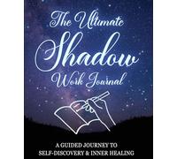 The Ultimate Shadow Work Journal: A Guided journey to Self-Discovery & Inner Healing