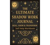 The Ultimate Shadow Work Journal: Guided Prompts for Healing, Self-Discovery & Inner Child Work Self Therapy Book to Explore Your Depths, Repair Inner Wounds and Integrate Your Shadows